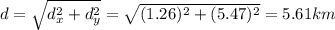 d=\sqrt{d_x^2+d_y^2}=\sqrt{(1.26)^2+(5.47)^2}=5.61 km