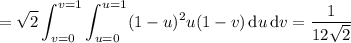 =\displaystyle\sqrt2\int_{v=0}^{v=1}\int_{u=0}^{u=1}(1-u)^2u(1-v)\,\mathrm du\,\mathrm dv=\frac1{12\sqrt2}