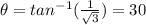 \theta =tan^{-1}(\frac{1}{\sqrt{3}})=30