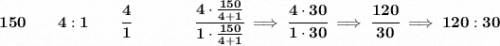 \bf 150\qquad 4:1\qquad \cfrac{4}{1}\qquad \qquad \cfrac{4\cdot \frac{150}{4+1}}{1\cdot \frac{150}{4+1}}\implies \cfrac{4\cdot 30}{1\cdot 30}\implies \cfrac{120}{30}\implies 120:30