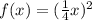 f (x) = ( \frac{1}{4}  x) ^ 2&#10;