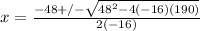 x =  \frac{-48+/-\sqrt{48^2-4(-16)(190)} }{2(-16)}