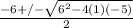 \frac{-6+/- \sqrt{6^2-4(1)(-5)} }{2}