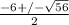 \frac{-6+/- \sqrt{56} }{2}