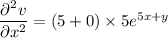 \dfrac{\partial^2 v}{\partial x^2}=(5+0)\times 5e^{5x+y}