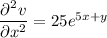 \dfrac{\partial^2 v}{\partial x^2}=25e^{5x+y}