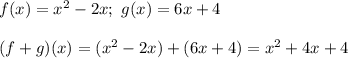 f(x)=x^2-2x;\ g(x)=6x+4\\\\(f+g)(x)=(x^2-2x)+(6x+4)=x^2+4x+4