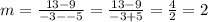 m=\frac{13-9}{-3--5}=\frac{13-9}{-3+5}=\frac{4}{2}=2