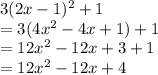 3(2x - 1) {}^{2}  + 1 \\ =  3(4x {}^{2}  - 4x + 1) + 1 \\ =  12x {}^{2}  - 12x + 3 + 1 \\  = 12 {x}^{2}  - 12x + 4