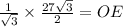 \frac{1}{\sqrt{3}} \times \frac{27\sqrt{3}}{2}=OE