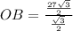 OB= \frac{\frac{27\sqrt{3}}{2}}{\frac{\sqrt{3}}{2}}