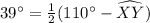 39^{\circ} = \frac{1}{2}(110^{\circ}-\widehat{XY})