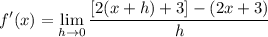 \displaystyle f'(x) = \lim_{h \to 0} \frac{[2(x + h) + 3] - (2x + 3)}{h}