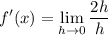 \displaystyle f'(x) = \lim_{h \to 0} \frac{2h}{h}