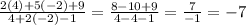 \frac{2(4)+5(-2)+9}{4+2(-2)-1}=\frac{8-10+9}{4-4-1}=\frac{7}{-1}=-7