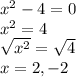 x^2-4 = 0\\x^2 = 4\\\sqrt{x^2} = \sqrt{4}\\x = 2, -2