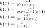 h(x) =\frac{x+1}{x^2 + x+x + 1}\\h(x) =\frac{x+1}{x(x+1)+1(x + 1)}\\h(x) =\frac{x+1}{(x+1)(x+1)}\\h(x) =\frac{1}{(x+1)}