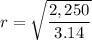 r = \sqrt{\dfrac{2,250}{ 3.14}}