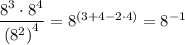 \dfrac{8^{3}\cdot 8^{4}}{\left(8^{2}\right)^{4}}=8^{(3+4-2\cdot 4)}=8^{-1}