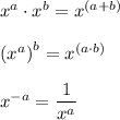 x^{a}\cdot x^{b}=x^{(a+b)}\\\\\left(x^{a}\right)^{b}=x^{(a\cdot b)}\\\\x^{-a}=\dfrac{1}{x^{a}}