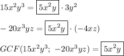 15x^2y^3=\boxed{5x^2y}\cdot3y^2\\\\-20x^3yz=\boxed{5x^2y}\cdot(-4xz)\\\\GCF(15x^2y^3;\ -20x^3yz)=\boxed{5x^2y}