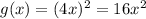g(x)=(4x)^2=16x^2