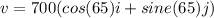 v = 700 (cos (65) i + sine (65) j)&#10;
