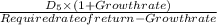 \frac{D_{5} \times (1 + Growth rate)}{Required rate of return - Growth rate}