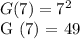G (7) = 7 ^ 2&#10;&#10;G (7) = 49