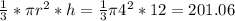 \ \frac{1}{3} *\pi  r^{2} * h =  \frac{1}{3} \pi  4^{2} *12 =  201.06