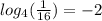 log_{4}( \frac{1}{16} )  =  - 2