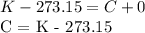 K - 273.15 = C + 0&#10;&#10;C = K - 273.15