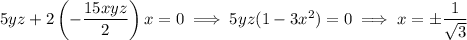 5yz+2\left(-\dfrac{15xyz}2\right)x=0\implies5yz(1-3x^2)=0\implies x=\pm\dfrac1{\sqrt3}
