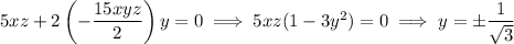 5xz+2\left(-\dfrac{15xyz}2\right)y=0\implies5xz(1-3y^2)=0\implies y=\pm\dfrac1{\sqrt3}