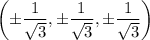 \left(\pm\dfrac1{\sqrt3},\pm\dfrac1{\sqrt3},\pm\dfrac1{\sqrt3}\right)
