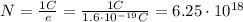 N= \frac{1 C}{e}= \frac{1 C}{1.6 \cdot 10^{-19}C}=6.25 \cdot 10^{18}