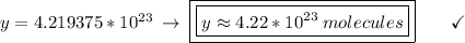 y = 4.219375*10^{23}\:\to\:\boxed{\boxed{y \approx 4.22*10^{23}\:molecules}}\end{array}}\qquad\checkmark