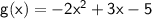 \sf g(x)=-2x^2+3x-5