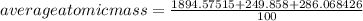 average atomic mass = \frac{1894.57515+249.858+286.068426}{100}