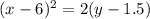 (x-6)^2=2(y-1.5)