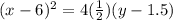 (x-6)^2=4( \frac{1}{2})(y-1.5)