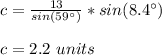 c=\frac{13}{sin(59\°)}*sin(8.4\°)\\\\c=2.2\ units