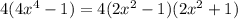 4(4x^4-1) = 4(2x^2-1)(2x^2+1)