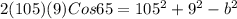 2(105)(9)Cos65=105^2+9^2-b^2