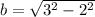 b = \sqrt{3^2 - 2^2}