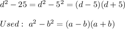 d^2-25=d^2-5^2=(d-5)(d+5)\\\\Used:\ a^2-b^2=(a-b)(a+b)