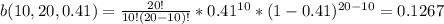 b(10,20,0.41)=\frac{20!}{10!(20-10)!}*0.41^{10}*(1-0.41)^{20-10}=0.1267