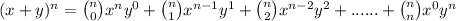 (x+y)^n=\binom{n}{0}x^ny^0+\binom{n}{1}x^{n-1}y^1+\binom{n}{2}x^{n-2}y^2+......+\binom{n}{n}x^0y^n