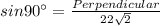 sin90^{\circ} = \frac{Perpendicular}{22 \sqrt{2}}