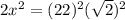 2x^2=(22)^2(\sqrt{2})^2
